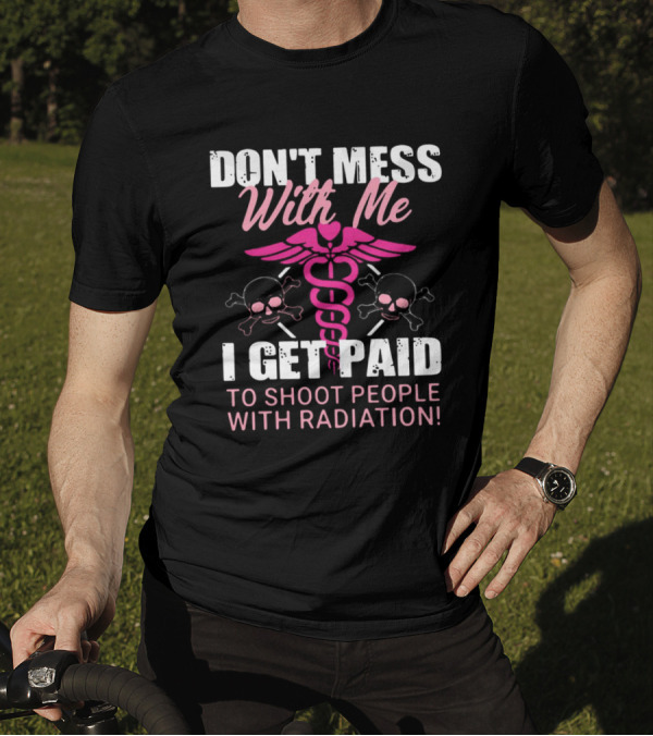 Don’t Mess With Me I Get Paid To Shoot People With Radiation Pink Caduceus Skull T-Shirt