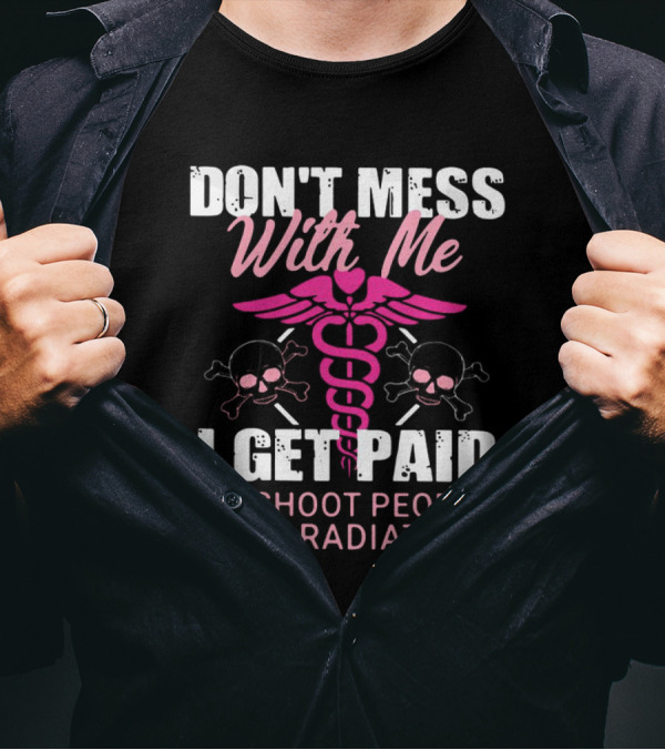 Don’t Mess With Me I Get Paid To Shoot People With Radiation Pink Caduceus Skull T-Shirt