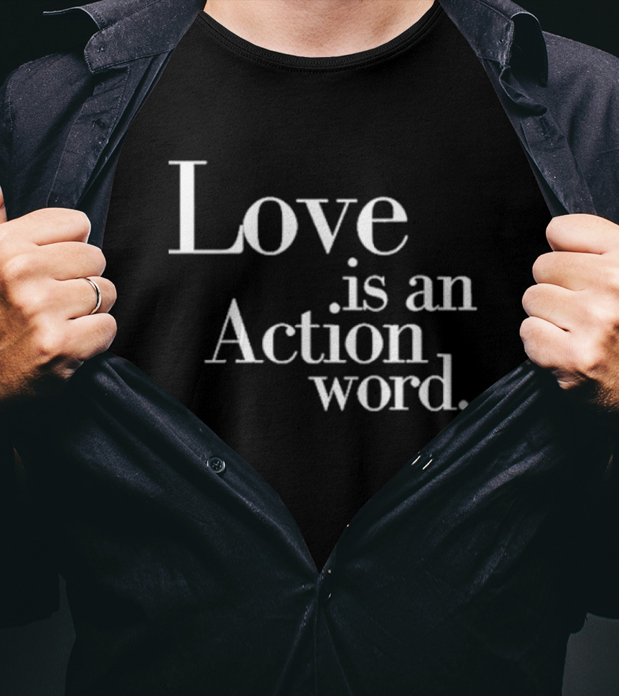 Love Is An Action Word Bold Inspirational T-Shirt