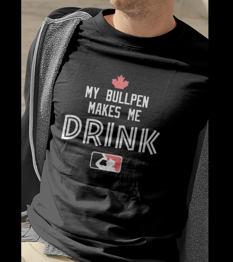My Bullpen Makes Me Drink Baseball Canada Maple Leaf T-Shirt