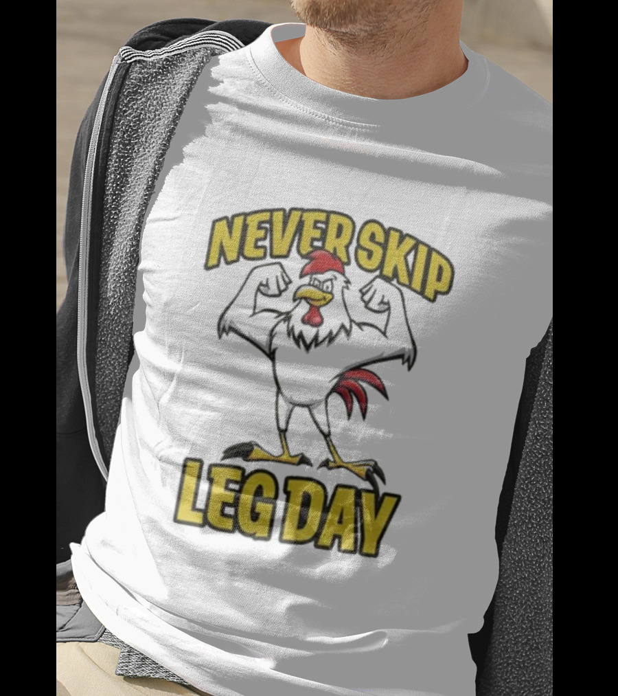 Never Skip Leg Day Strong Rooster Fitness Motivation Joke T-Shirt