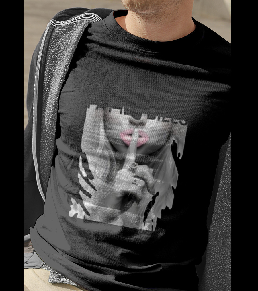 IF YOU DON’T PAY MY BILLS Lips Shushing Finger T-Shirt
