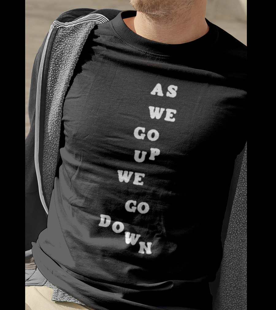 Sandw1tchshop As We Go Up We Go Down Vertical Text Alignment T-Shirt