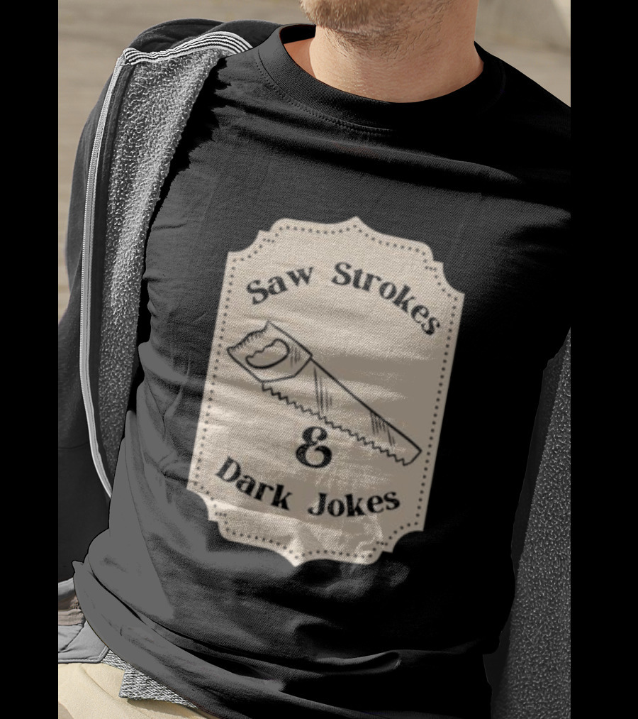 Saw Strokes And Dark Jokes Fun Saw Drawing T-Shirt