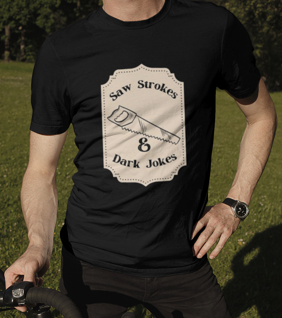 Saw Strokes And Dark Jokes Fun Saw Drawing T-Shirt