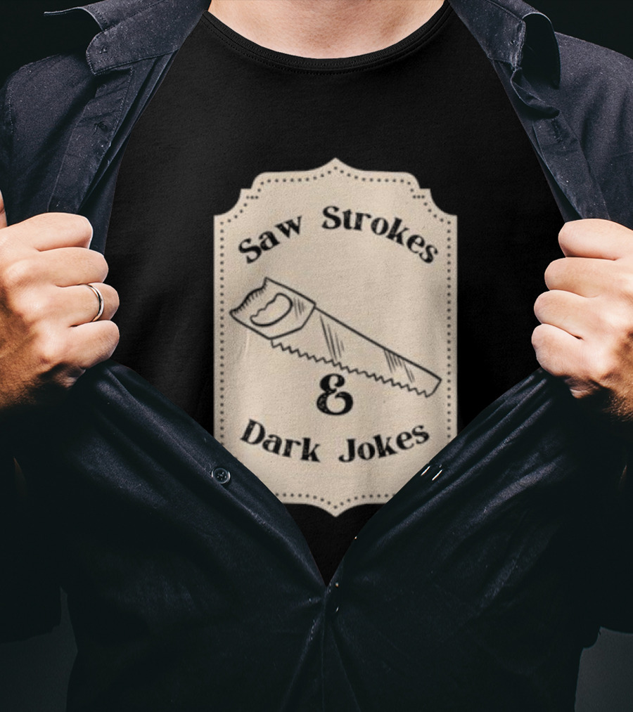Saw Strokes And Dark Jokes Fun Saw Drawing T-Shirt