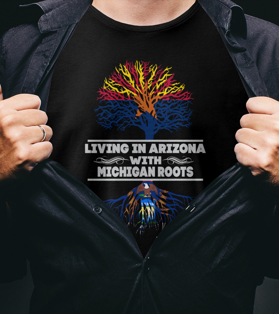 Living In Arizona Embracing Michigan Roots With Tree Design And State Symbols T-Shirt