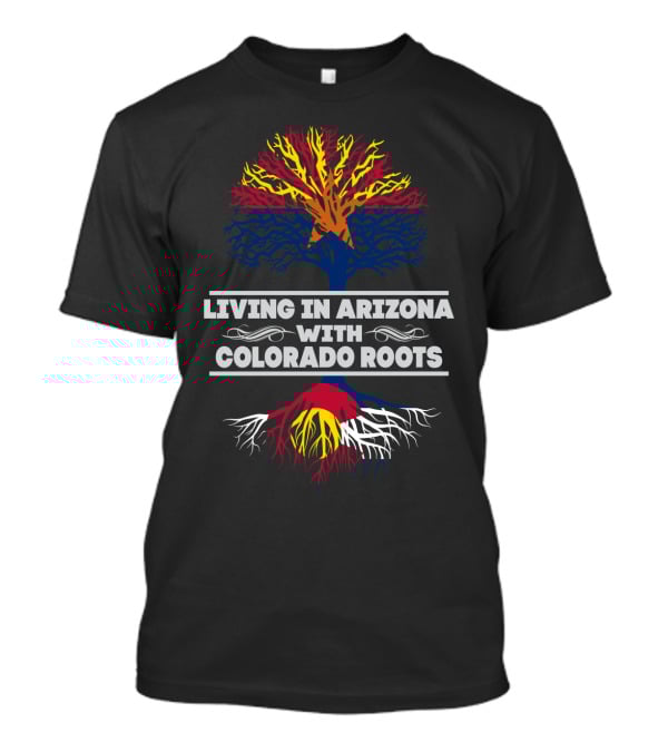 Living In Arizona With Colorado Roots Tree Design Featuring State Flag Colors T-Shirt