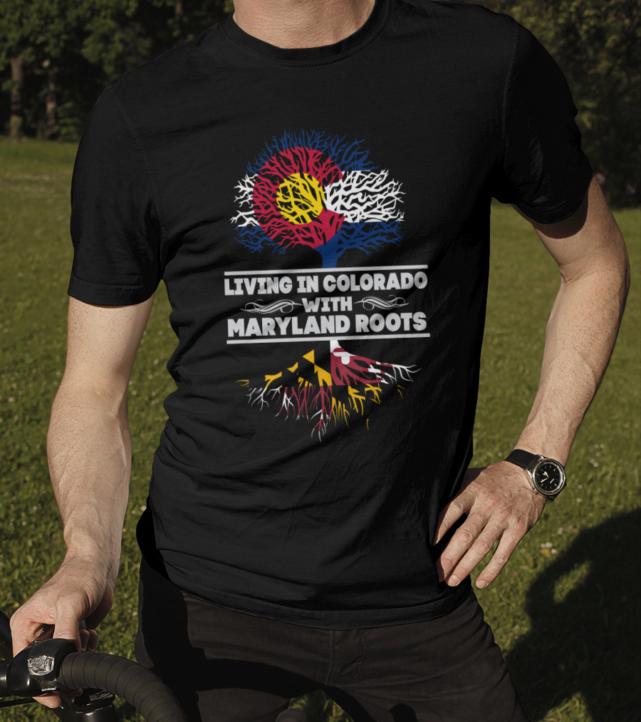 Living In Colorado With Maryland Roots Featuring Colorado Flag And Maryland Flag Tree T-Shirt