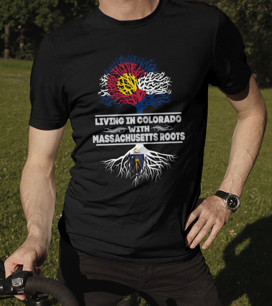 Living In Colorado With Massachusetts Roots Colorado Flag Tree Design Massachusetts Flag Integration T-Shirt