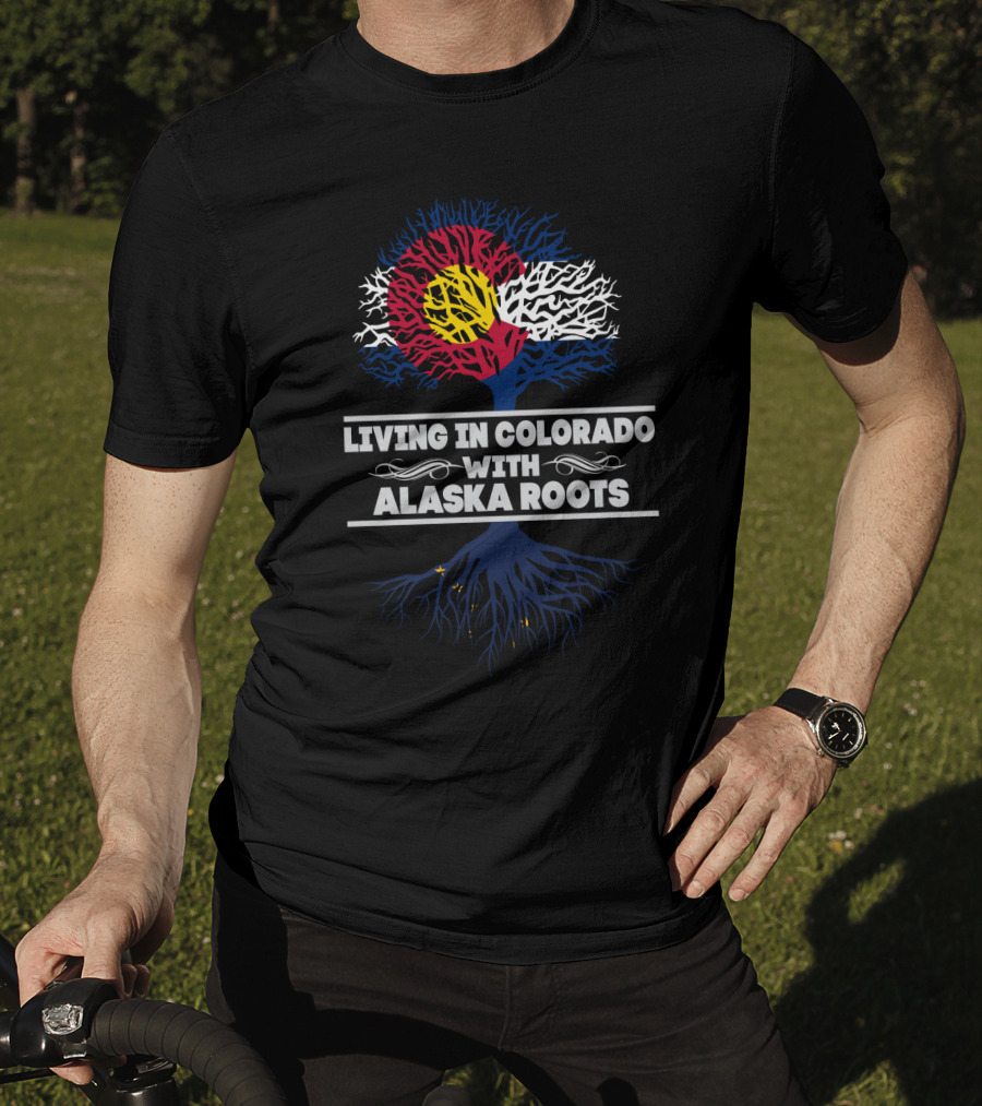 Living In Colorado With Alaska Roots And Colorado Flag Tree T-Shirt