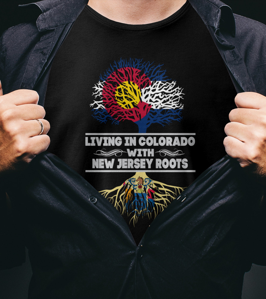 Living In Colorado With New Jersey Roots Featuring Colorado Flag Tree And New Jersey Map Roots T-Shirt