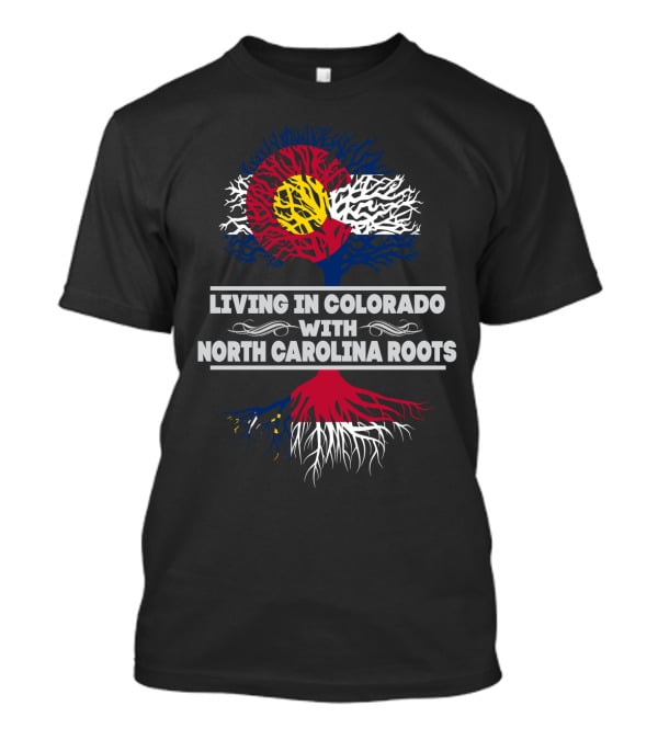 Living In Colorado Embracing North Carolina Roots With Distinctive State Flag Tree T-Shirt
