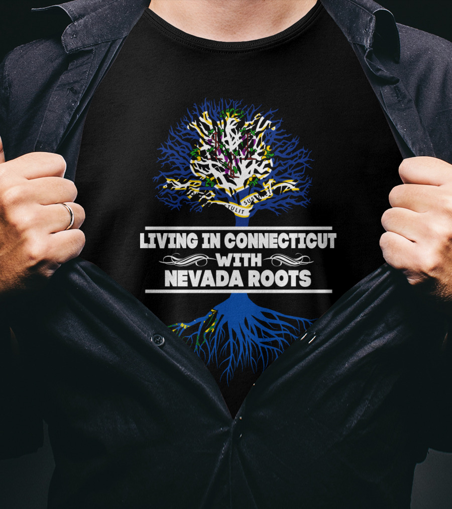 Living In Connecticut Embracing Nevada Roots With Tree Symbolism T-Shirt