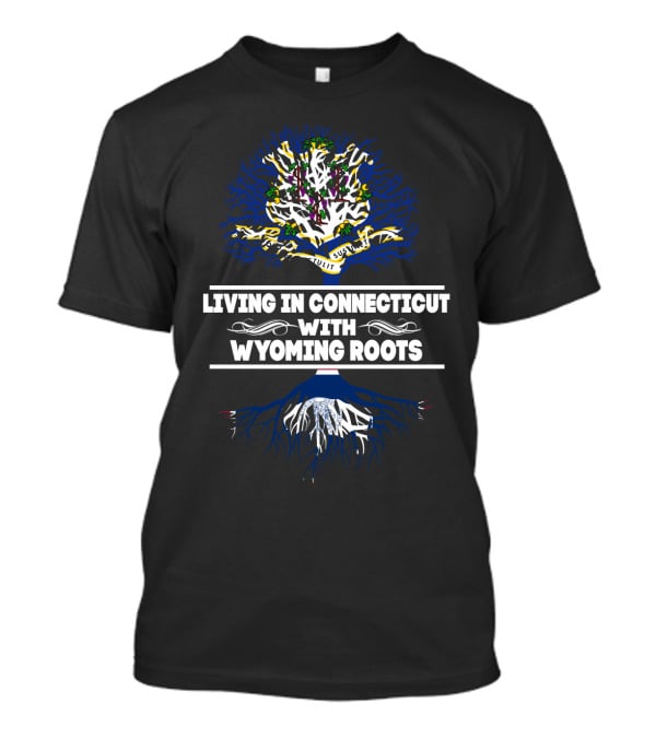 Living In Connecticut With Deep Wyoming Roots Heritage Tree T-Shirt
