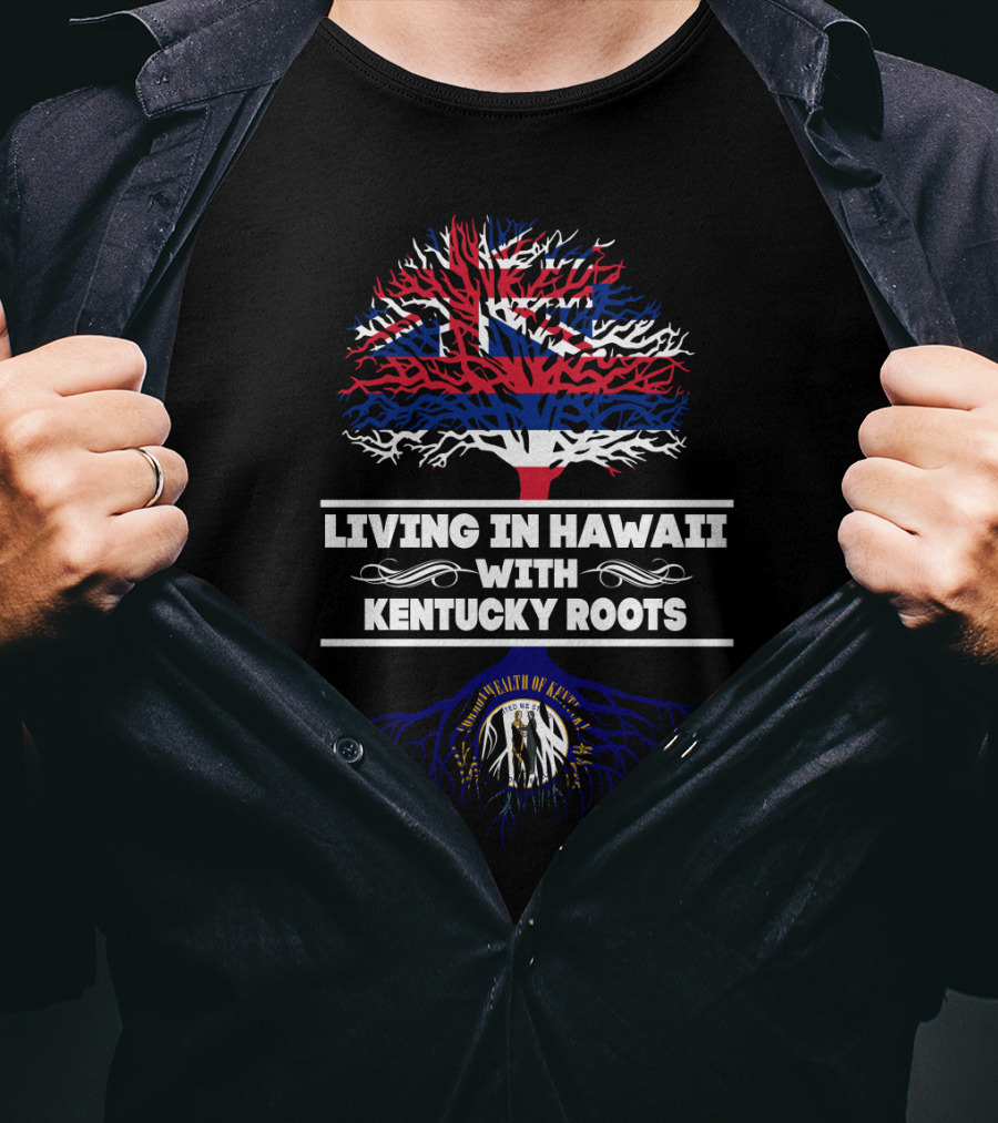 Living In Hawaii With Kentucky Roots Tree Design Featuring Hawaiian Flag And Kentucky Seal T-Shirt