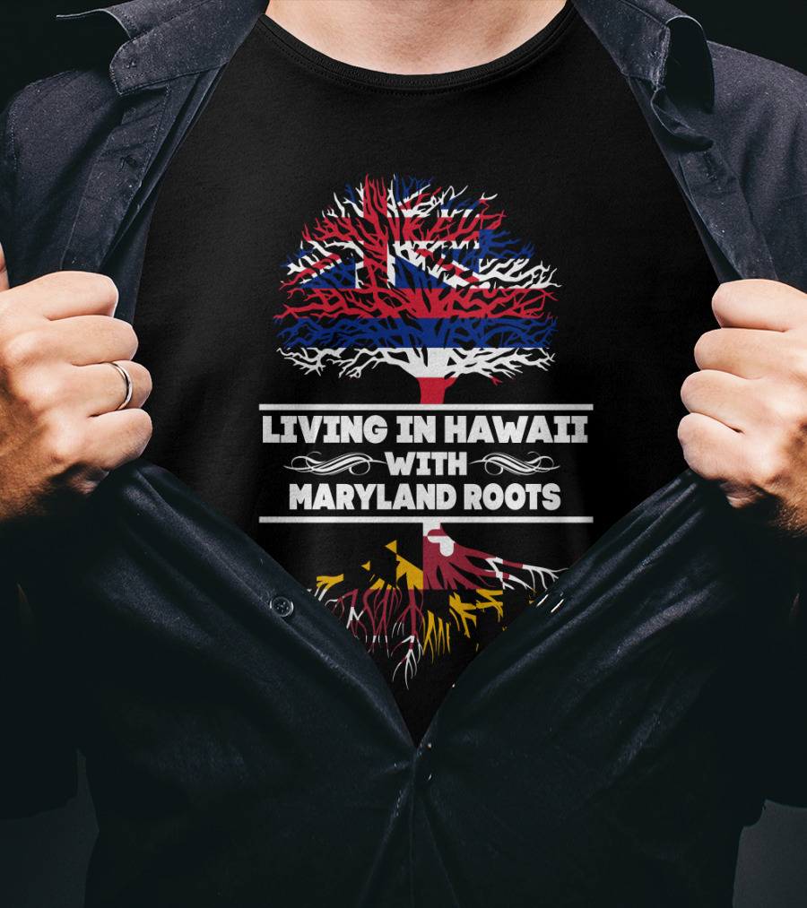 Hawaii And Maryland Flag Tree Art - Living In Hawaii With MARYLAND Roots T-Shirt