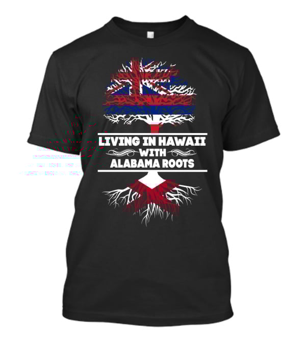 Hawaii Life Embraced With Alabama Roots United By Hawaiian Flag Tree Symbolism T-Shirt