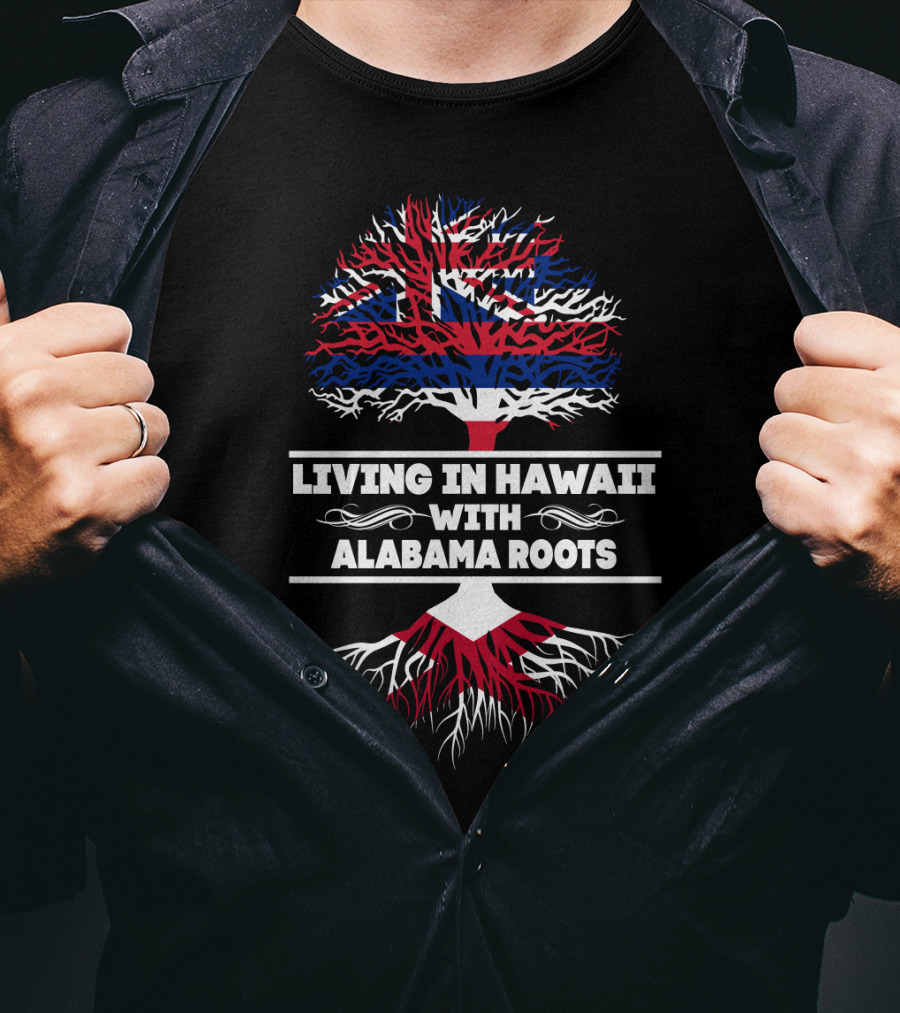 Hawaii Life Embraced With Alabama Roots United By Hawaiian Flag Tree Symbolism T-Shirt