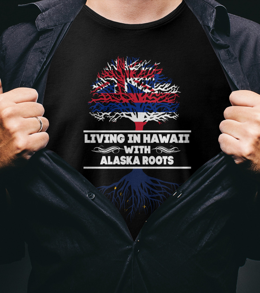 Living In Hawaii With Alaska Roots Tree Design With Hawaiian Flag And Alaskan Elements T-Shirt
