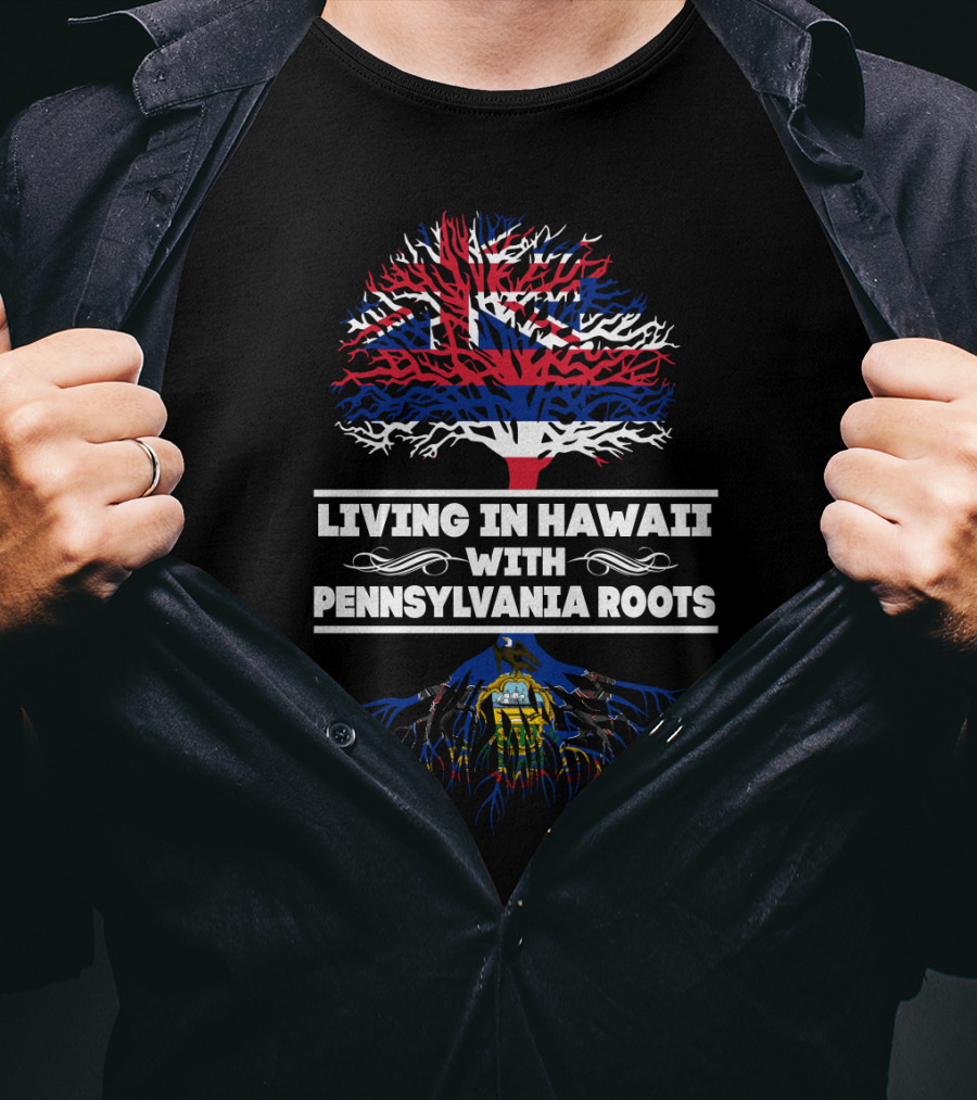 Living In Hawaii With Pennsylvania Roots Hawaiian Flag Tree And Pennsylvania Emblem Roots T-Shirt