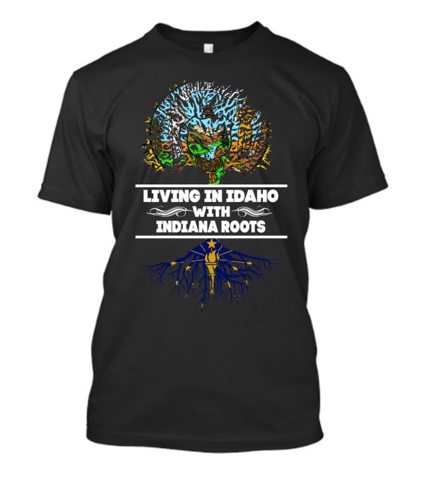 Living In Idaho With Indiana Roots Featuring Tree And State Symbols T-Shirt