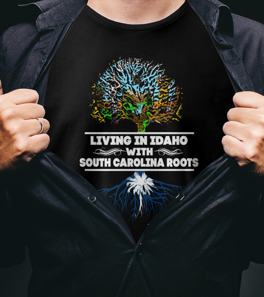 Idaho Living With Deep South Carolina Roots Featuring Tree Design And State T-Shirt