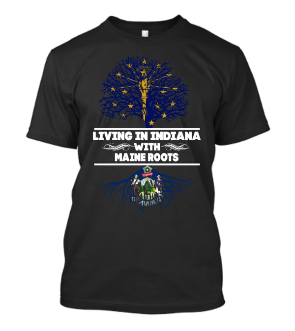 Living In Indiana With MAINE Roots State Symbols And Tree T-Shirt