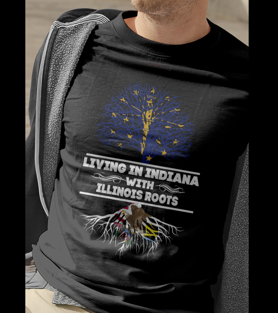 Living In Indiana With Illinois Roots Featuring Indiana State Flag Tree And Illinois State Roots T-Shirt