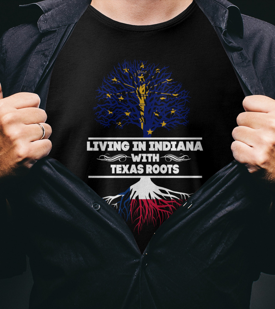 Living In Indiana, Proudly Nourished By Deep Texas Roots T-Shirt