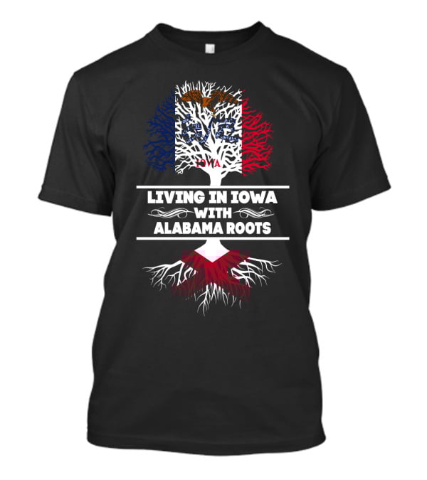 Living In Iowa With Alabama Roots Featuring Iowa Flag Tree And Red Alabama Roots T-Shirt