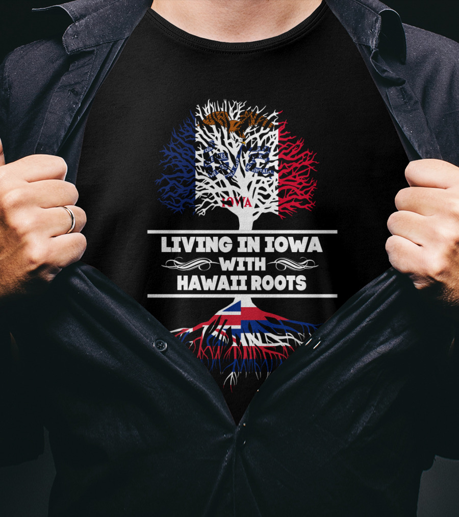 Living In Iowa With Hawaii Roots Iowa Flag Tree And Hawaiian Roots T-Shirt