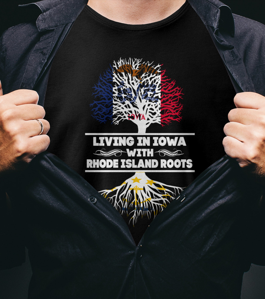 Living In Iowa With Rhode Island Roots Flag And Tree T-Shirt