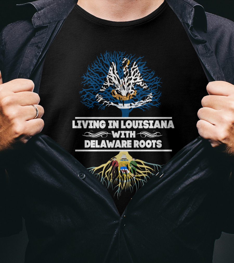 Living In Louisiana With Delaware Roots Louisiana State Tree And Delaware State Flag Integration T-Shirt