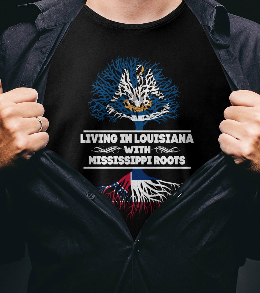 Living In Louisiana With Mississippi Roots Louisiana Flag Tree T-Shirt