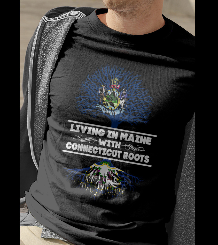 Living In Maine With CONNECTICUT Roots State Seals And Tree T-Shirt