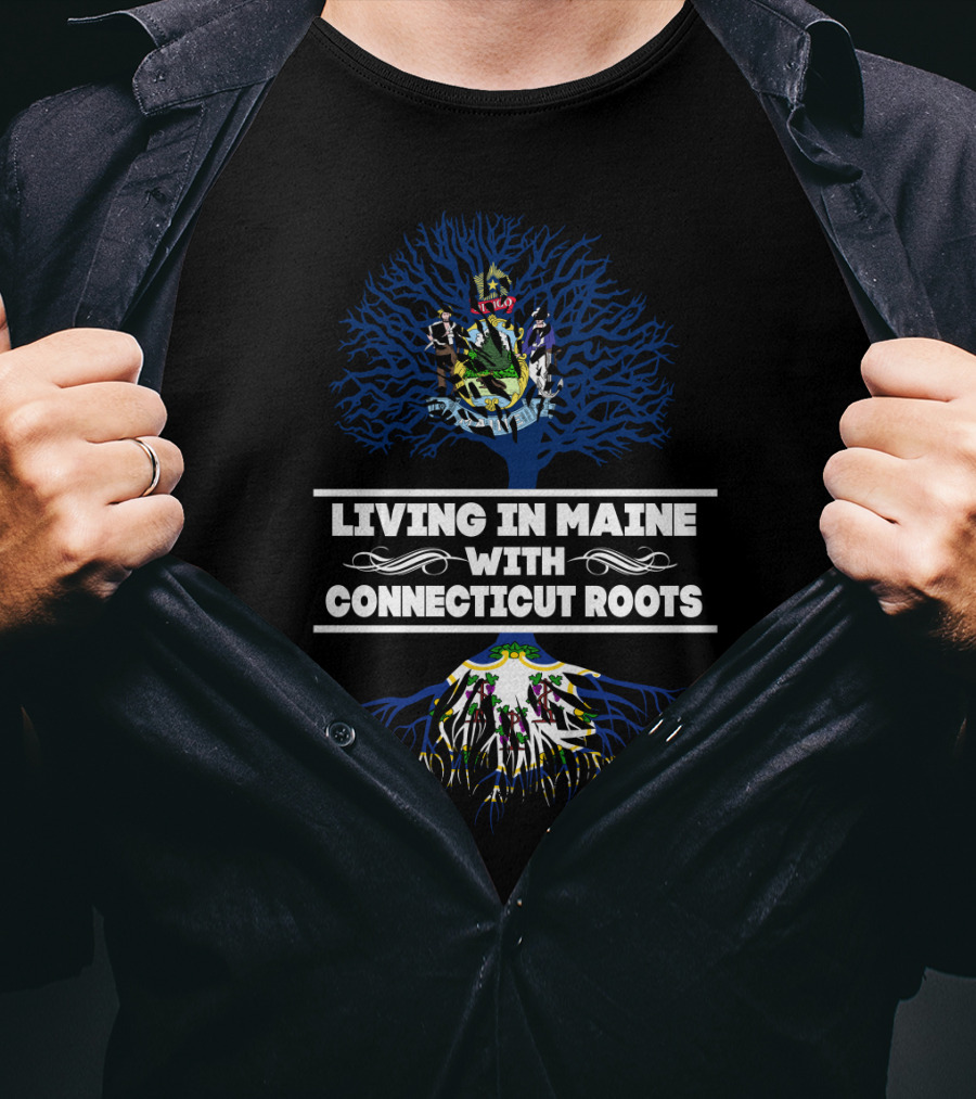 Living In Maine With CONNECTICUT Roots State Seals And Tree T-Shirt