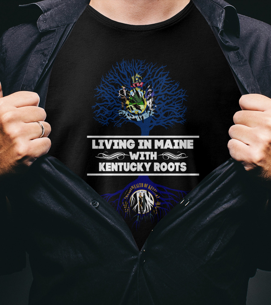 Living In Maine With Kentucky Roots Featuring State Seals And Tree Symbolism T-Shirt