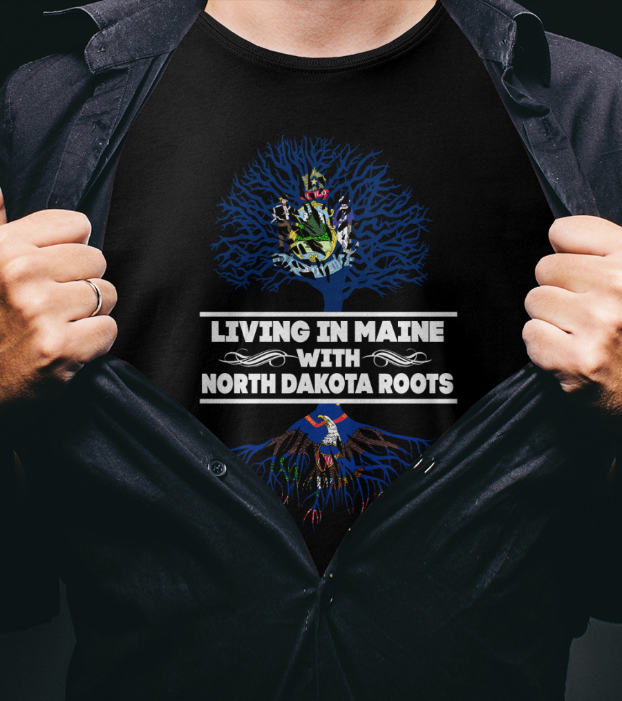 Living In Maine Embracing North Dakota Roots With State Symbolism And Tree T-Shirt