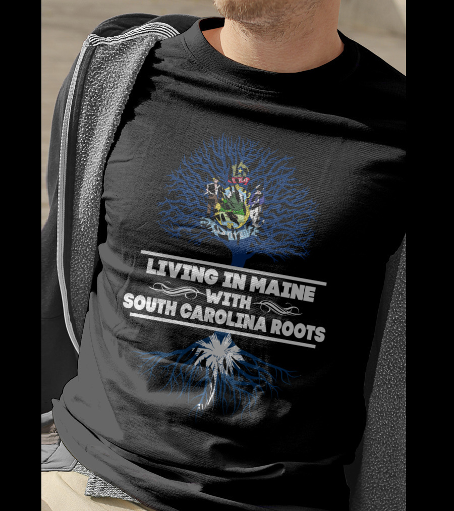 Living In Maine With South Carolina Roots Featuring State Seal And Palmetto Tree T-Shirt