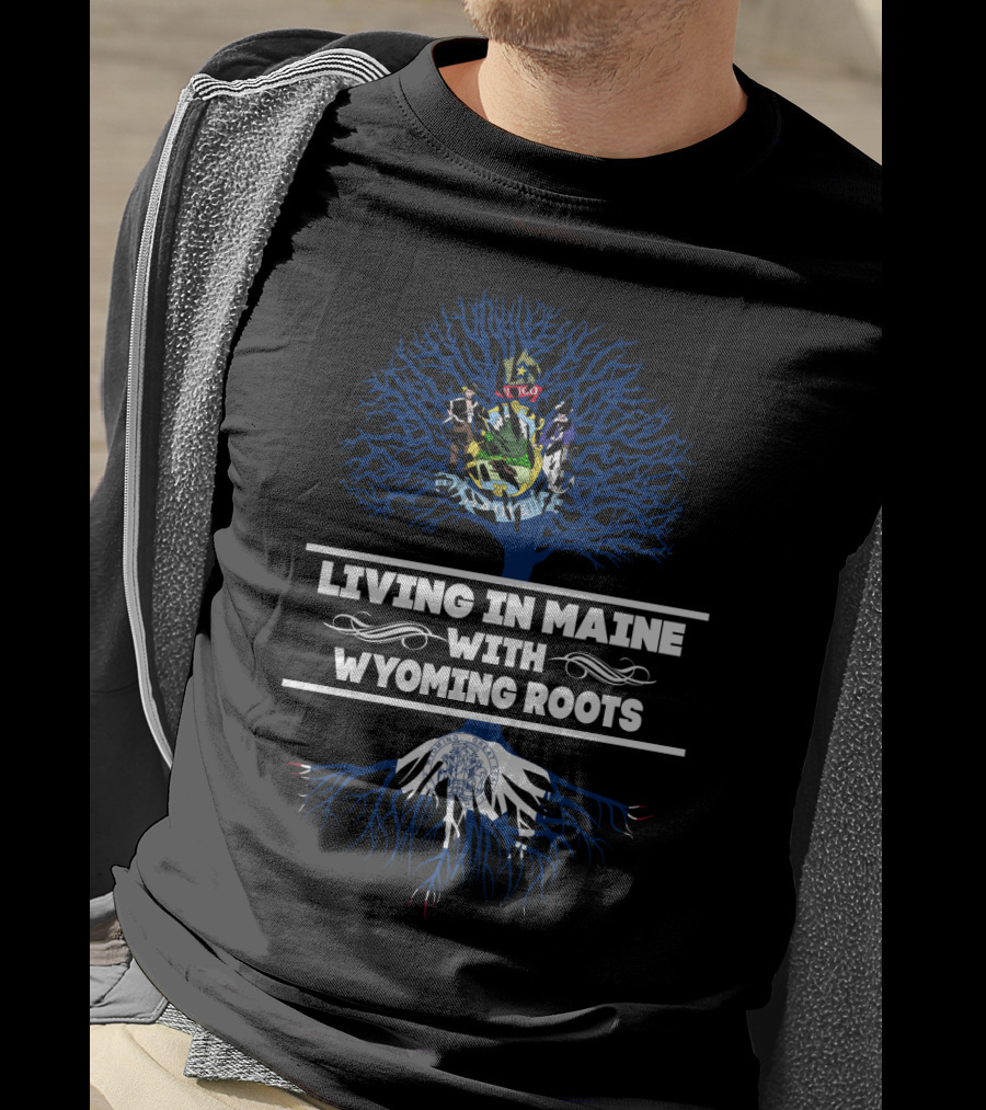 Living In Maine With Deep Wyoming Roots And State Symbols Tree T-Shirt