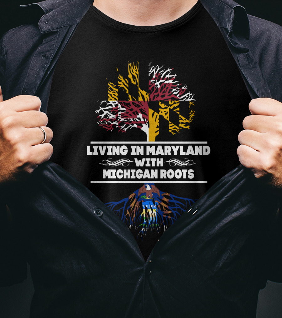 Living In Maryland With Michigan Roots Featuring Maryland Flag And Michigan Seal T-Shirt