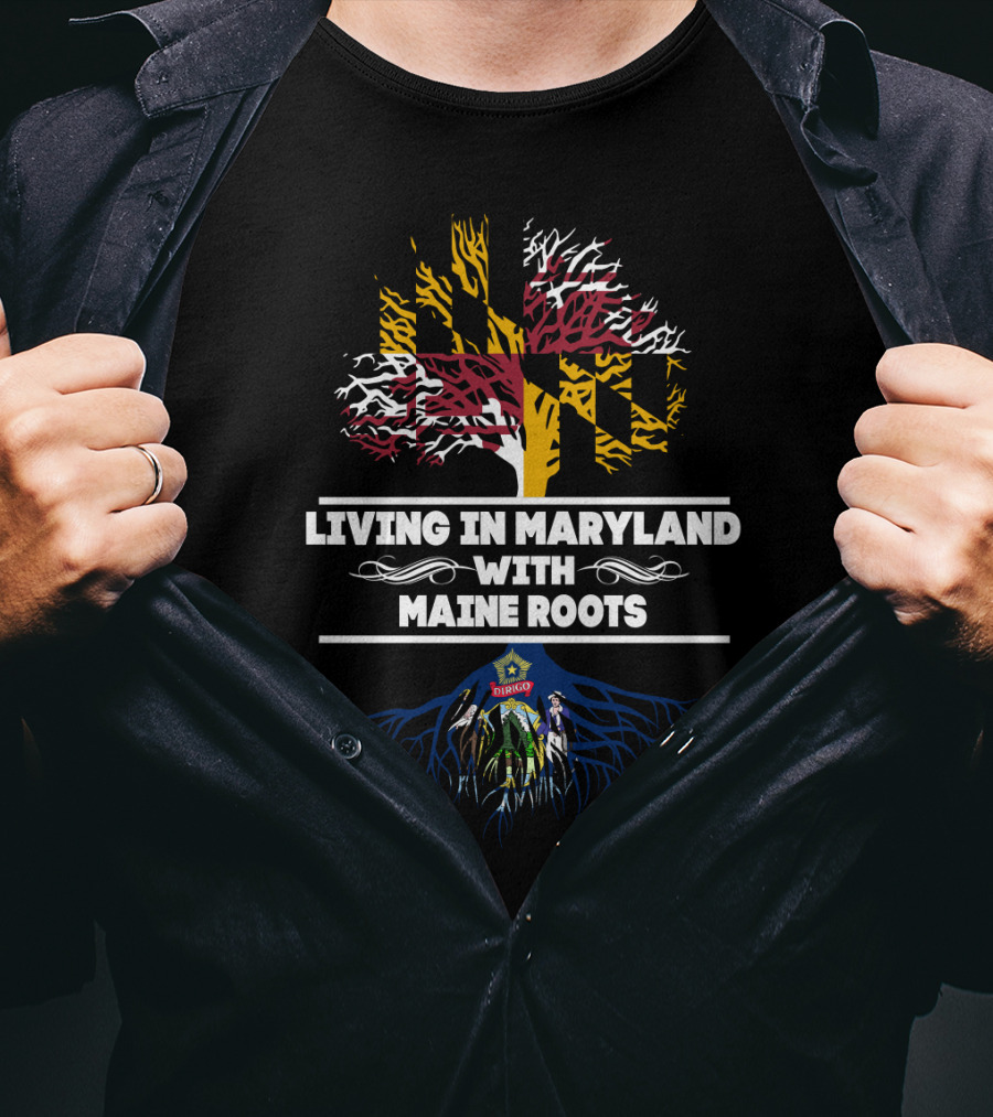 Living In Maryland With Maine Roots Flag Tree And Seal T-Shirt
