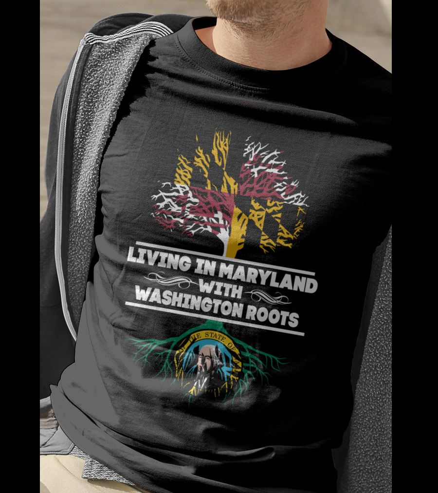 Living In Maryland With Washington Roots Featuring Maryland Flag Tree And Washington State Seal T-Shirt