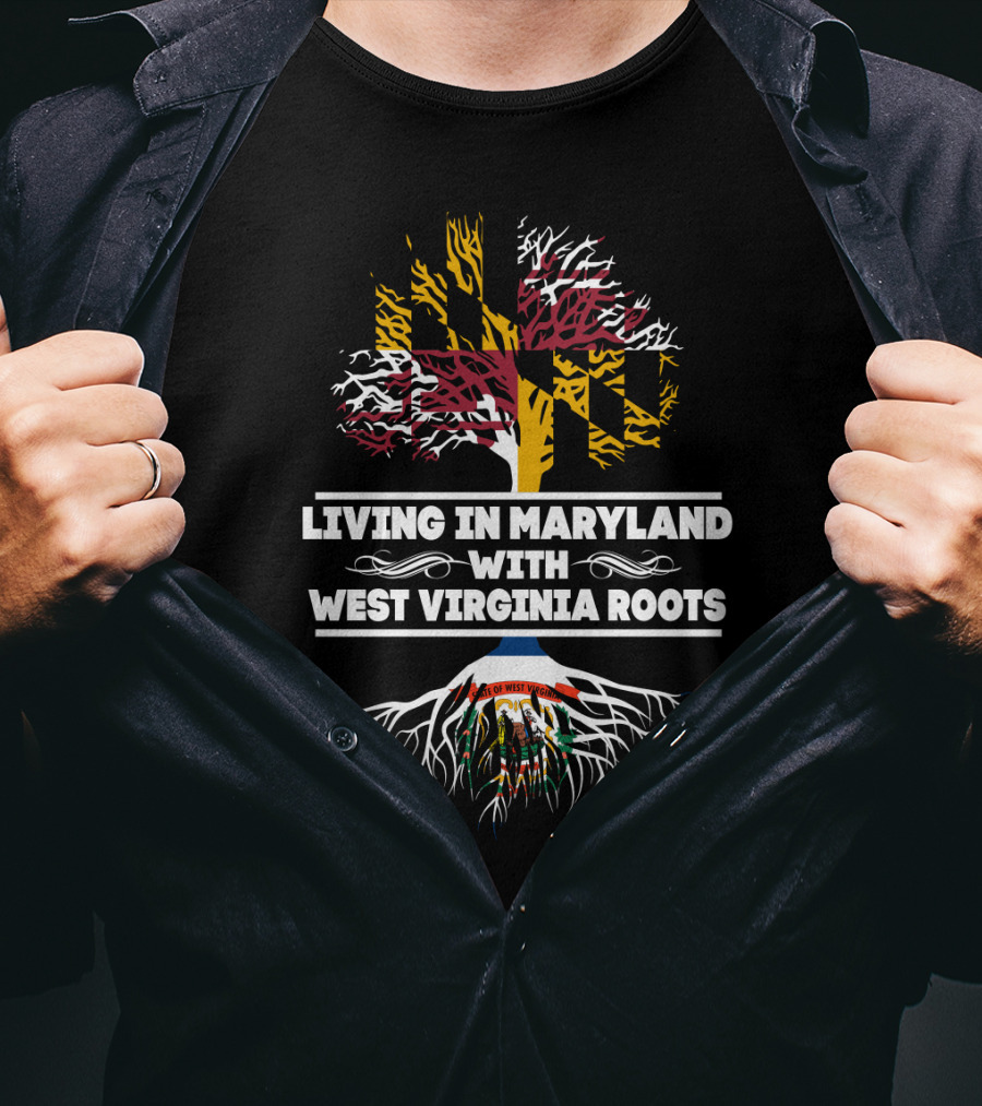 Living In Maryland Proudly Displaying West Virginia Heritage With Tree And State Flag T-Shirt