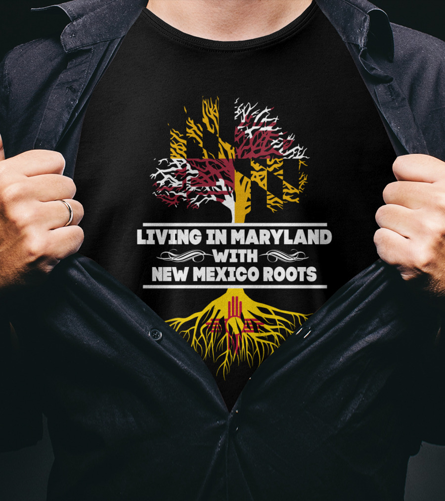 Living In Maryland With New Mexico Roots Featuring Maryland Flag Tree And Zia Symbol Roots T-Shirt