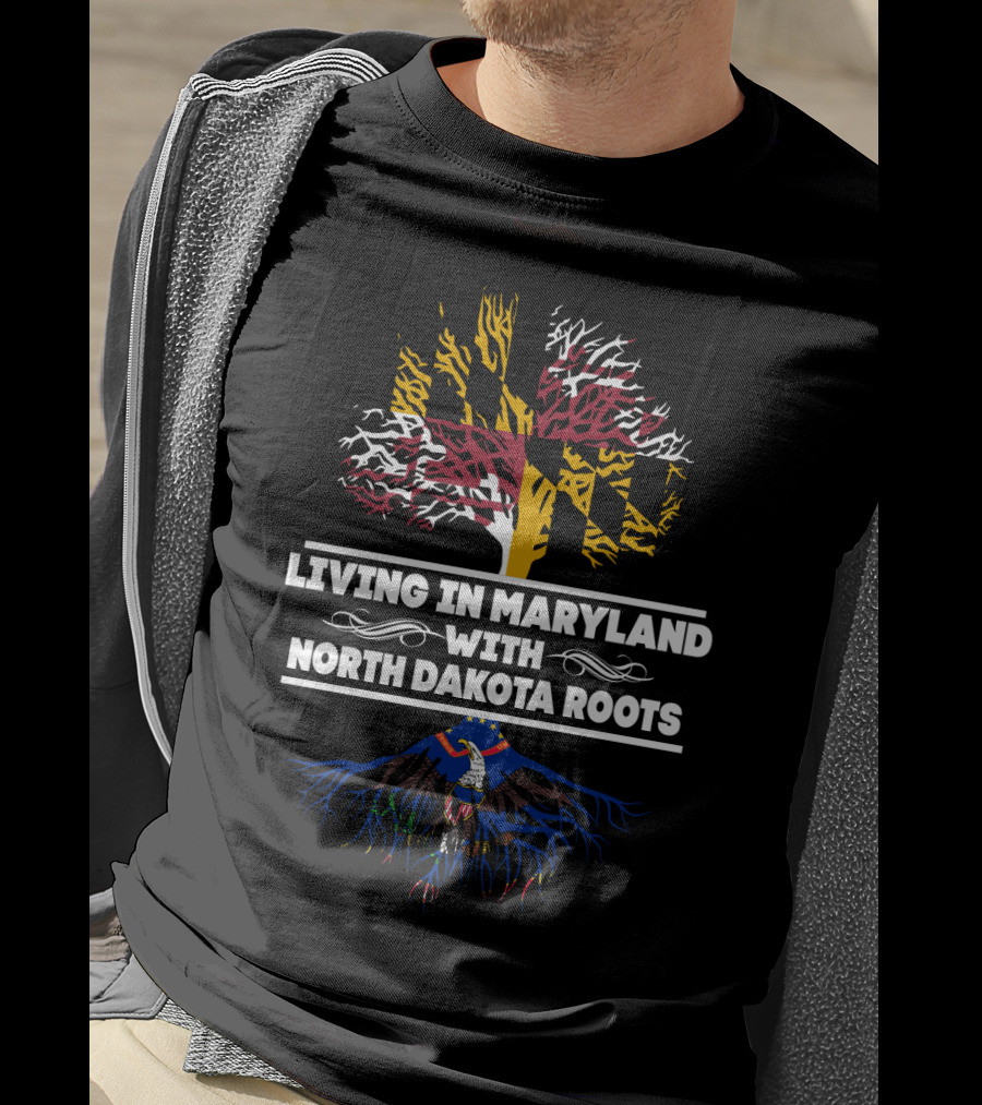 Living In Maryland Proudly Displaying North Dakota Roots With State Flag T-Shirt