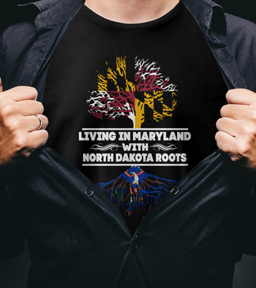 Living In Maryland Proudly Displaying North Dakota Roots With State Flag T-Shirt