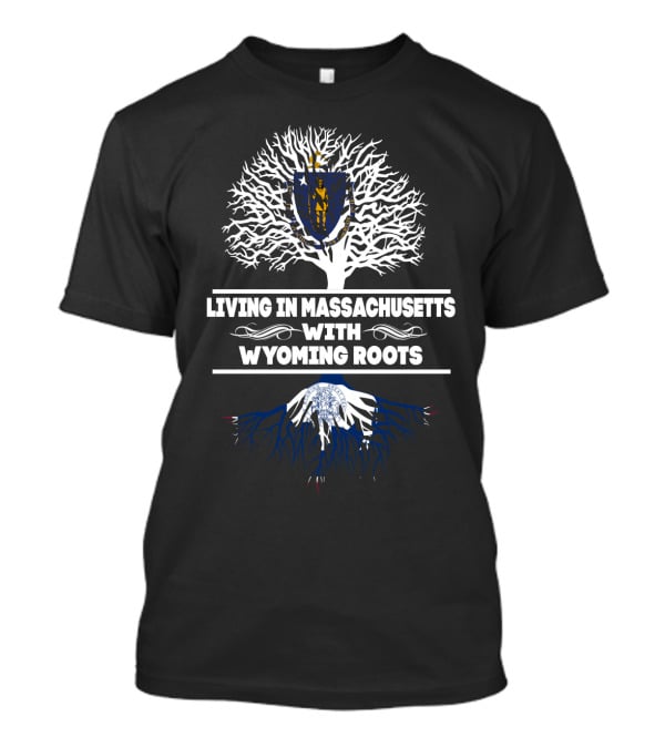 Living In Massachusetts With Wyoming Roots State Pride Tree T-Shirt