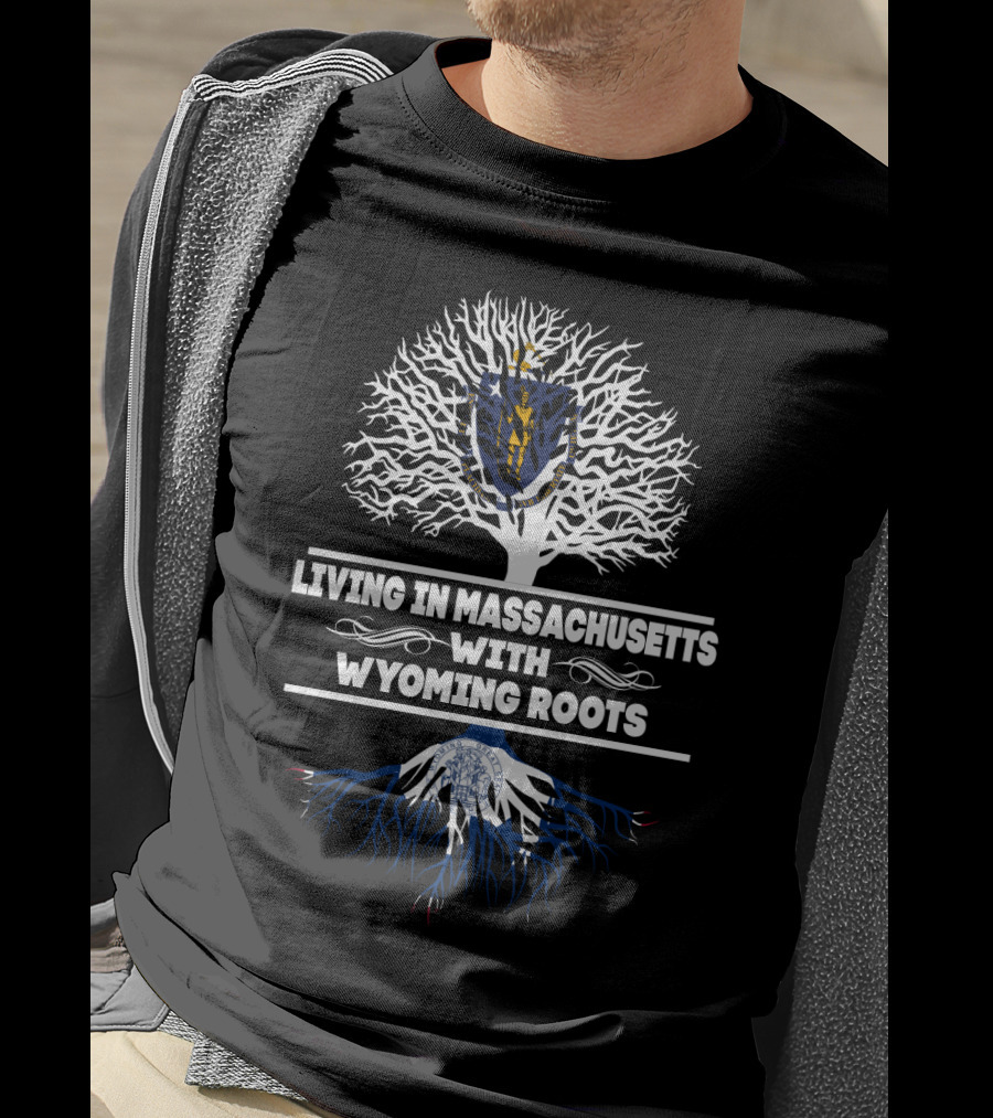 Living In Massachusetts With Wyoming Roots State Pride Tree T-Shirt